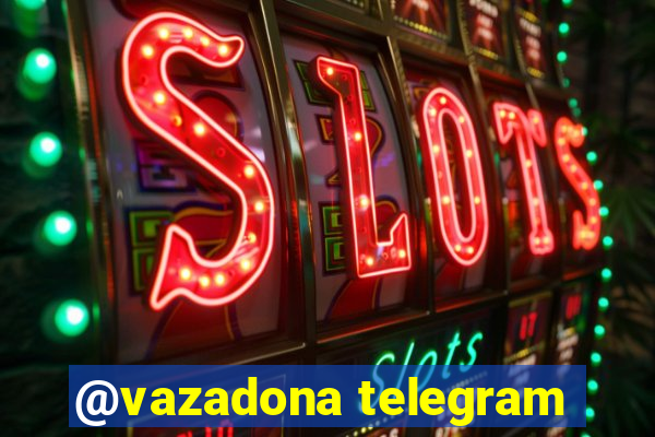 @vazadona telegram